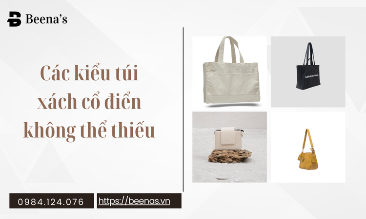 Các kiểu túi xách cổ điển không thể thiếu tại beenas