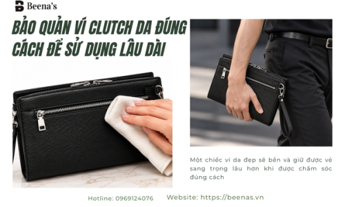 Bảo Quản Ví Clutch Da Đúng Cách Để Sử Dụng Lâu Dài