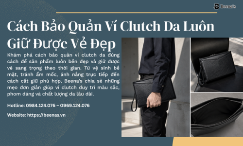 Cách Bảo Quản Ví Clutch Da Luôn Giữ Được Vẻ Đẹp