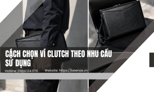 Cách Chọn Ví Clutch Theo Nhu Cầu Sử Dụng