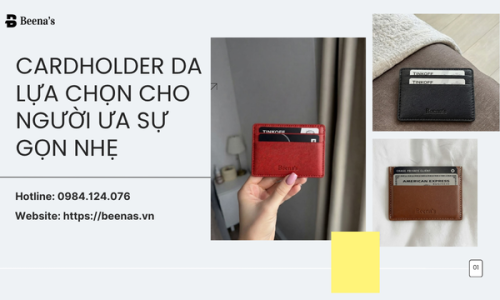 Cardholder Da – Lựa Chọn Cho Người Ưa Sự Gọn Nhẹ
