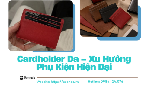 Cardholder Da – Xu Hướng Phụ Kiện Hiện Đại