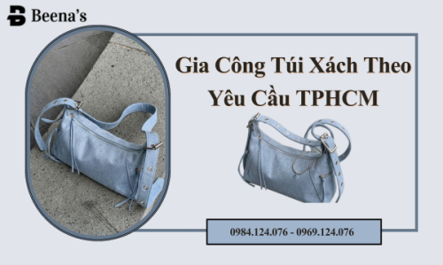 Gia Công Túi Xách Theo Yêu Cầu TPHCM