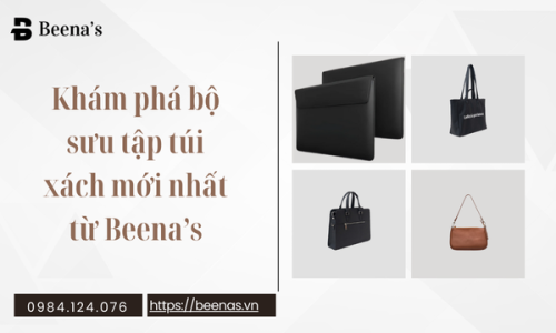 Khám phá bộ sưu tập túi xách mới nhất từ Beena’s