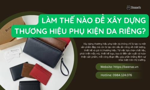 Làm Thế Nào Để Xây Dựng Thương Hiệu Phụ Kiện Da Riêng?