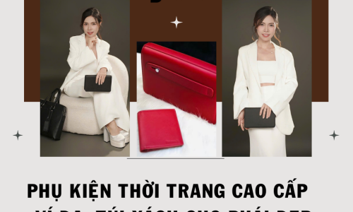 Phụ Kiện Thời Trang Cao Cấp – Ví Da, Túi Xách Cho Phái Đẹp