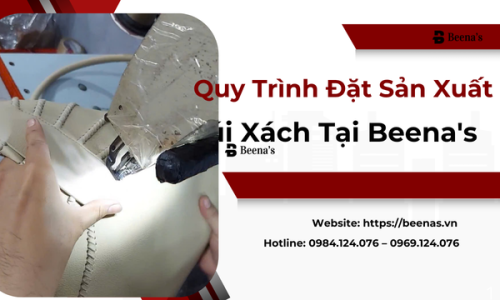 Quy Trình Đặt Sản Xuất Túi Xách Tại Beena's