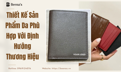 Thiết Kế Sản Phẩm Da Phù Hợp Với Định Hướng Thương Hiệu