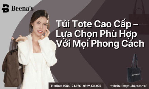 Túi Tote Cao Cấp – Lựa Chọn Phù Hợp Với Mọi Phong Cách