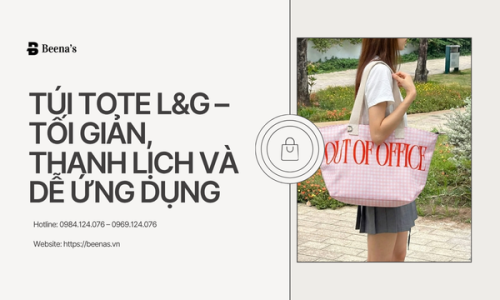 Túi Tote L&G – Tối Giản, Thanh Lịch Và Dễ Ứng Dụng