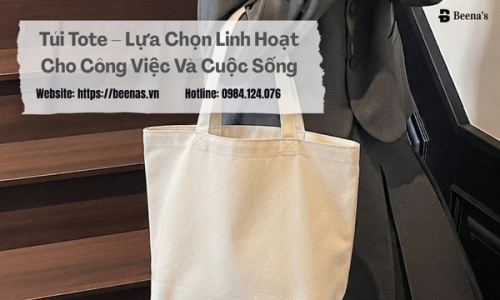 Túi Tote – Lựa Chọn Linh Hoạt Cho Công Việc Và Cuộc Sống