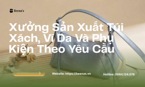 Xưởng Sản Xuất Túi Xách, Ví Da Và Phụ Kiện Theo Yêu Cầu