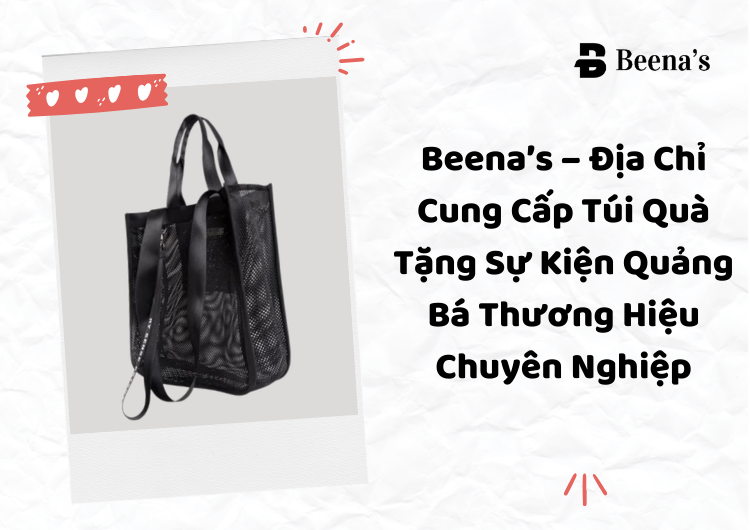 Beena’s – Địa Chỉ Cung Cấp Túi Quà Tặng Sự Kiện Quảng Bá Thương Hiệu Chuyên Nghiệp Tại Beena's