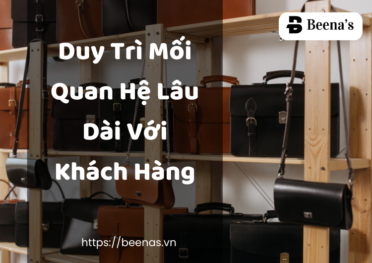 Duy Trì Mối Quan Hệ Lâu Dài Với Khách Hàng Tại Beena's
