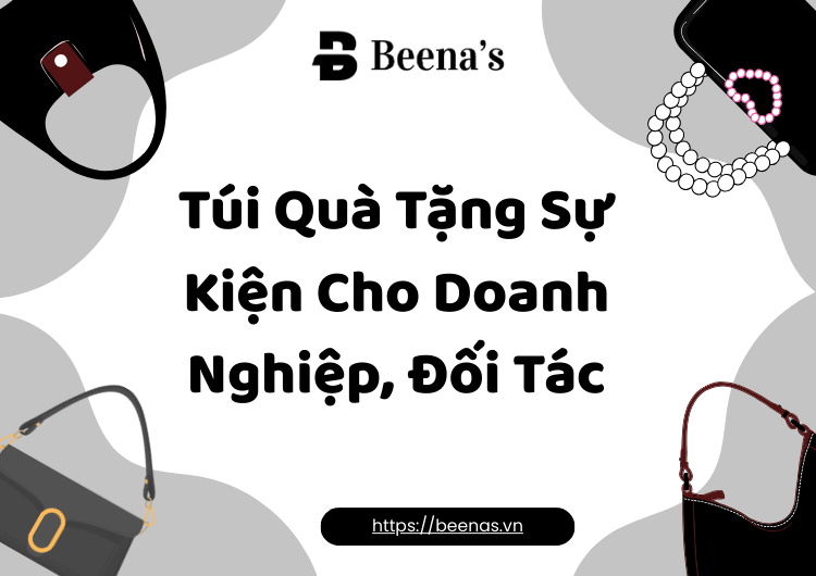 Túi Quà Tặng Sự Kiện Cho Doanh Nghiệp, Đối Tác – Lựa Chọn Hoàn Hảo Cho Mỗi Dịp Tại Beena's