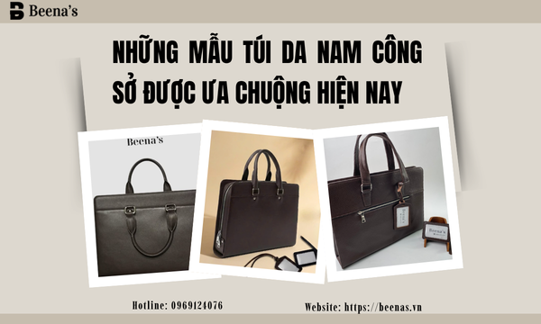 Những mẫu túi da nam công sở được ưa chuộng hiện nay.