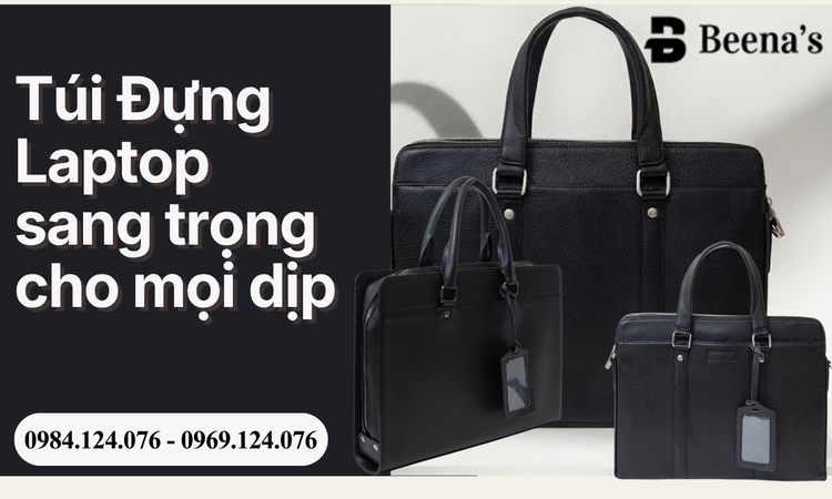 Túi Đựng Laptop Sang Trọng Cho Mọi Dịp – Lựa Chọn Hoàn Hảo Từ Beena's