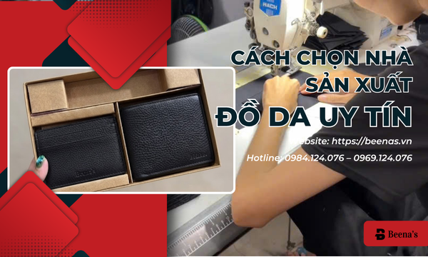 Cách Chọn Nhà Sản Xuất Đồ Da Uy Tín