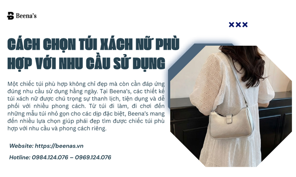 Cách Chọn Túi Xách Nữ Phù Hợp Với Nhu Cầu Sử Dụng