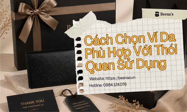 Cách Chọn Ví Da Phù Hợp Với Thói Quen Sử Dụng