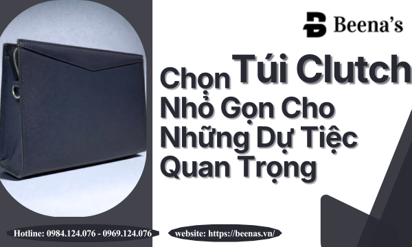 Chọn Túi Clutch Nhỏ Gọn Cho Những Dự Tiệc Quan Trọng – Bí Quyết Tỏa Sáng Cùng Phong Cách Tinh Tế