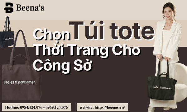 Chọn Túi Tote Thời Trang Cho Công Sở – Bí Quyết Nâng Tầm Phong Cách Thanh Lịch