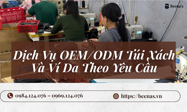 Dịch Vụ OEM/ODM Túi Xách Và Ví Da Theo Yêu Cầu
