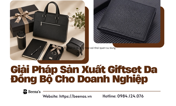 Giải Pháp Sản Xuất Giftset Da Đồng Bộ Cho Doanh Nghiệp