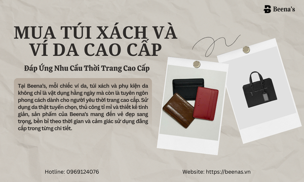 Mua túi xách và ví da cao cấp - Đáp ứng như cầu thời trang cao cấp