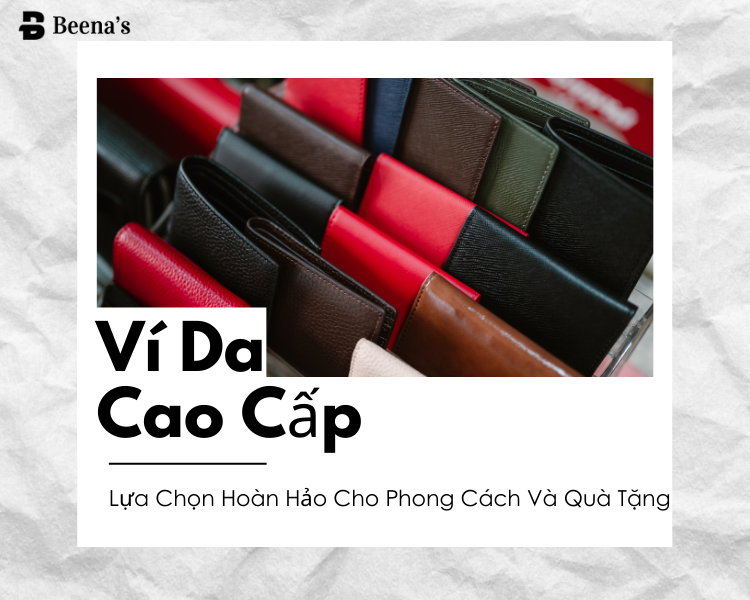 Mua ví da cao cấp - Đảm bảo chất lượng và tiện lợi 