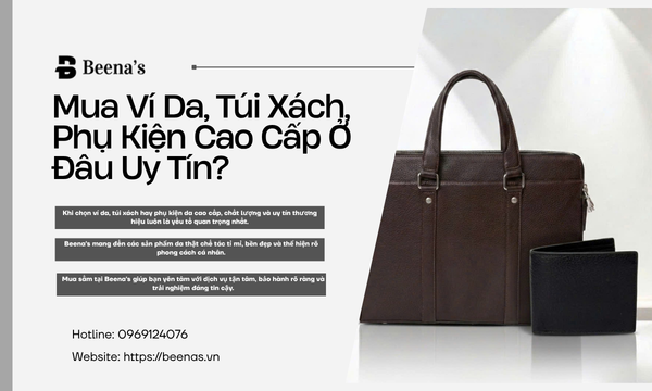 Mua ví da và túi xách - Phụ kiện cao cấp ở đâu uy tín? 