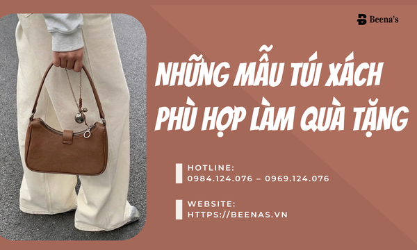 Những Mẫu Túi Xách Phù Hợp Làm Quà Tặng