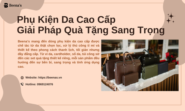 Phụ kiện da cao cấp - Giải pháp quà tặng sang trọng 