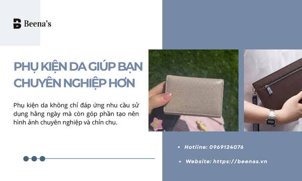 Phụ kiện da giúp bạn chuyên nghiệp hơn như thế nào?