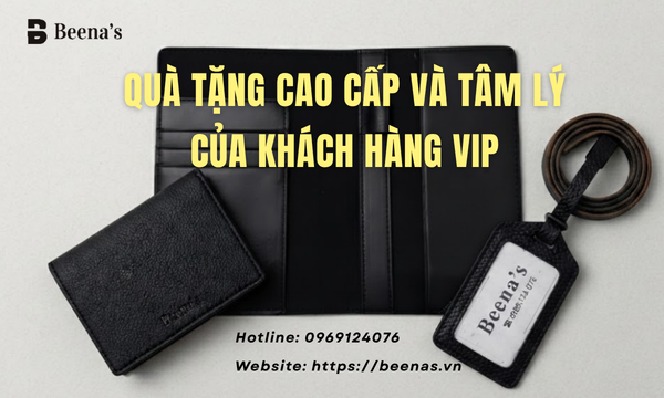 Quà tặng cao cấp và tâm lý của khách hàng VIP