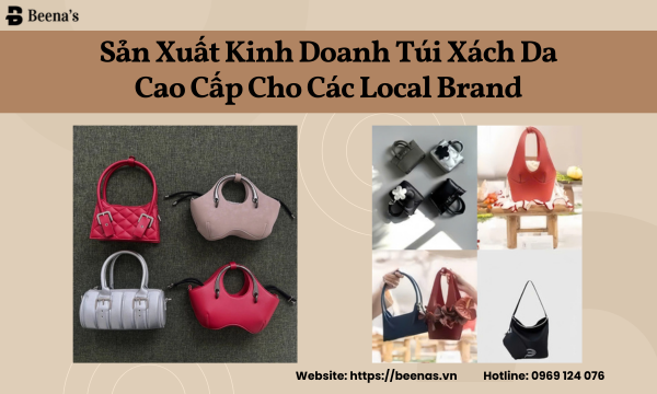 Sản Xuất Thiết Kế Túi Xách Da Cao Cấp Cho Các Local Brand