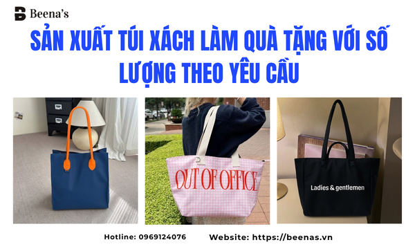 Sản Xuất Túi Xách Làm Quà Tặng Với Số Lượng Theo Yêu Cầu
