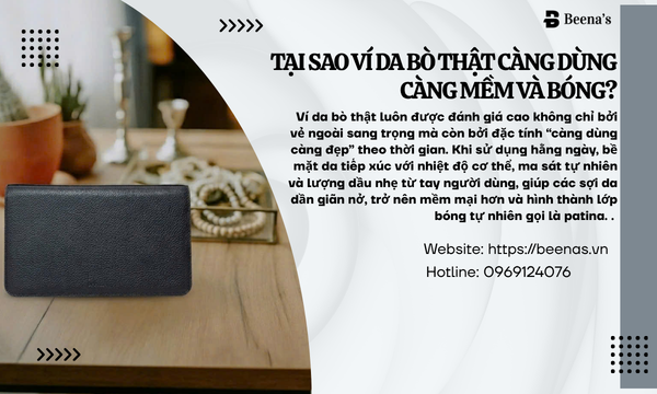 Tại sao ví da bò thật dùng càng mềm và bóng