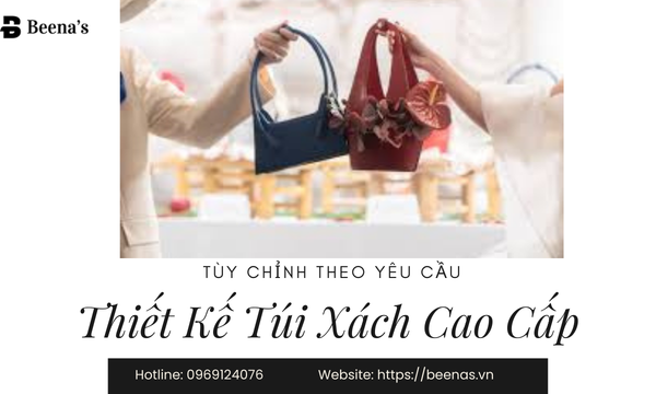 Thiết kế túi xách cao cấp - Tuỳ chỉnh theo yêu cầu