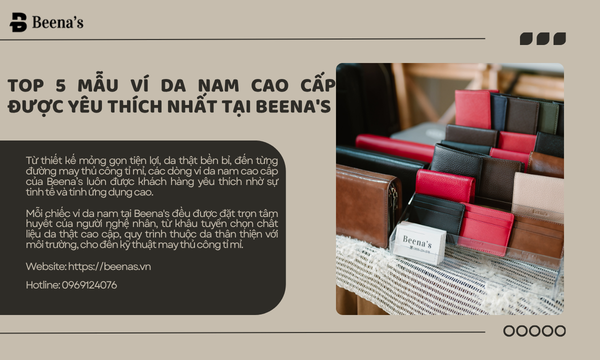 Top 5 mẫu ví da nam cao cấp được yêu thích nhất tại Beena's 