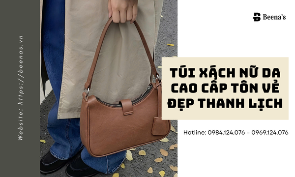 Túi Xách Nữ Da Cao Cấp – Tôn Vẻ Đẹp Thanh Lịch
