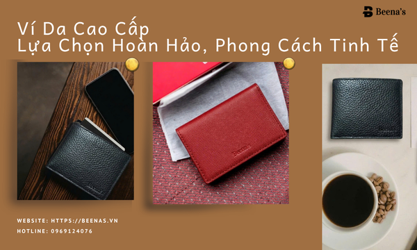 Ví da cao cấp - Lựa chọn hoàn hảo, phong cách tinh tế