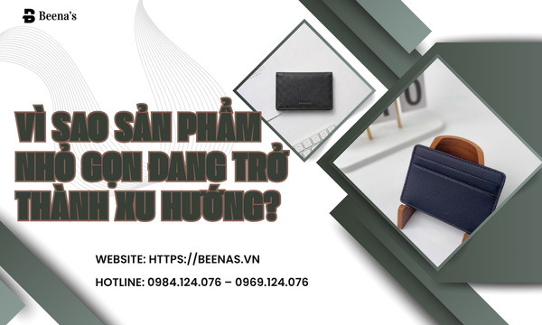 Vì sao sản phẩm nhỏ gọn đang trở thành xu hướng?