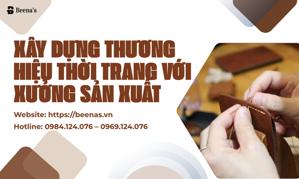 Xây Dựng Thương Hiệu Thời Trang Với Xưởng Sản Xuất