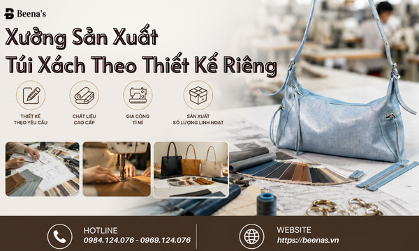 Xưởng Sản Xuất Túi Xách Theo Thiết Kế Riêng