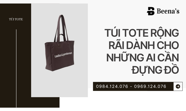 Túi Tote Rộng Rãi Tiện Dụng – Lựa Chọn Tuyệt Vời Dành Cho Những Ai Cần Đựng Nhiều Đồ
